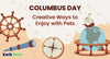 How to Celebrate Columbus Day with Pets: Fun and Creative Ways to Enjoy the Holiday Together